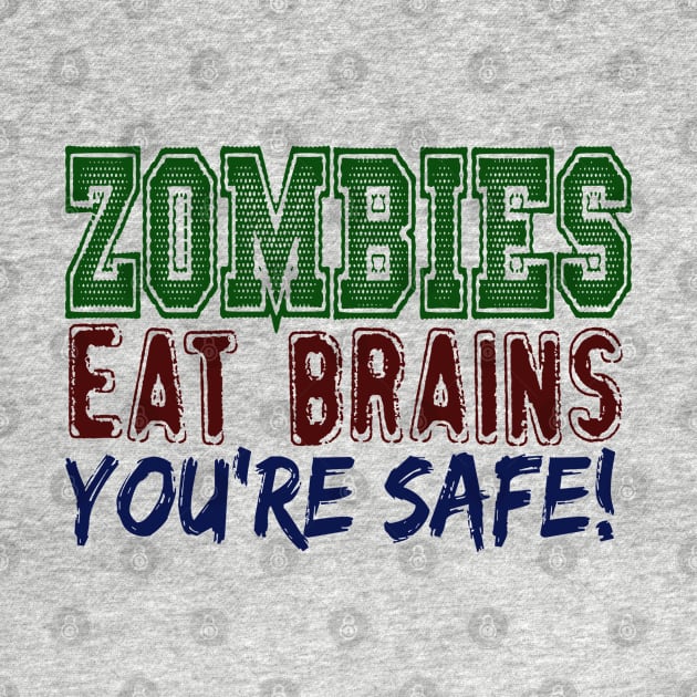 ZOMBIES EAT BRAINS YOU'RE SAFE by MarkBlakeDesigns